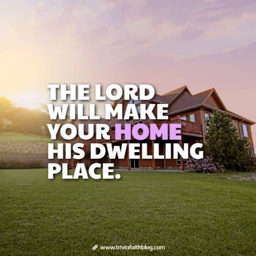 the lord will make your home his dwelling place
