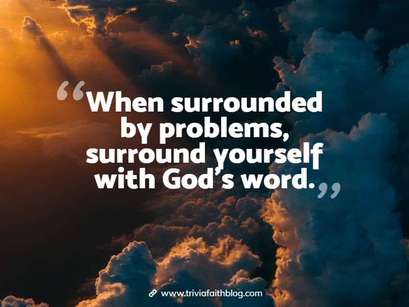 When surrounded by problems, surround yourself with God's word