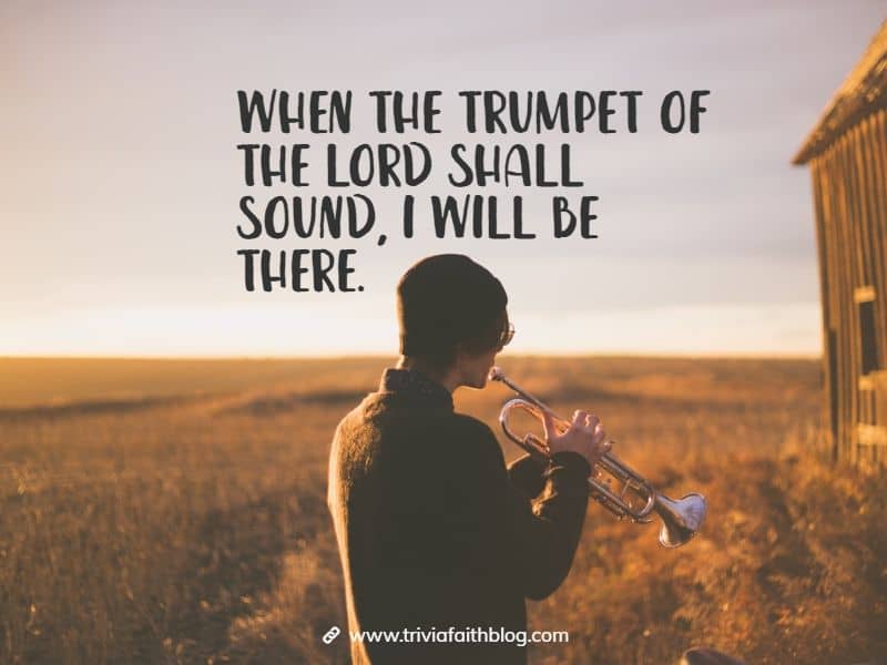 When the trumpet of the Lord shall sound, I will be there