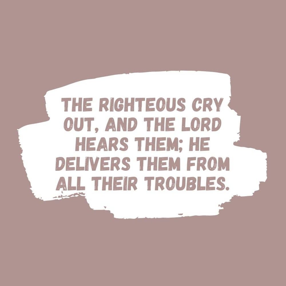 4i The righteous cry out and the Lord hears them He delivers them from all their troubles edited