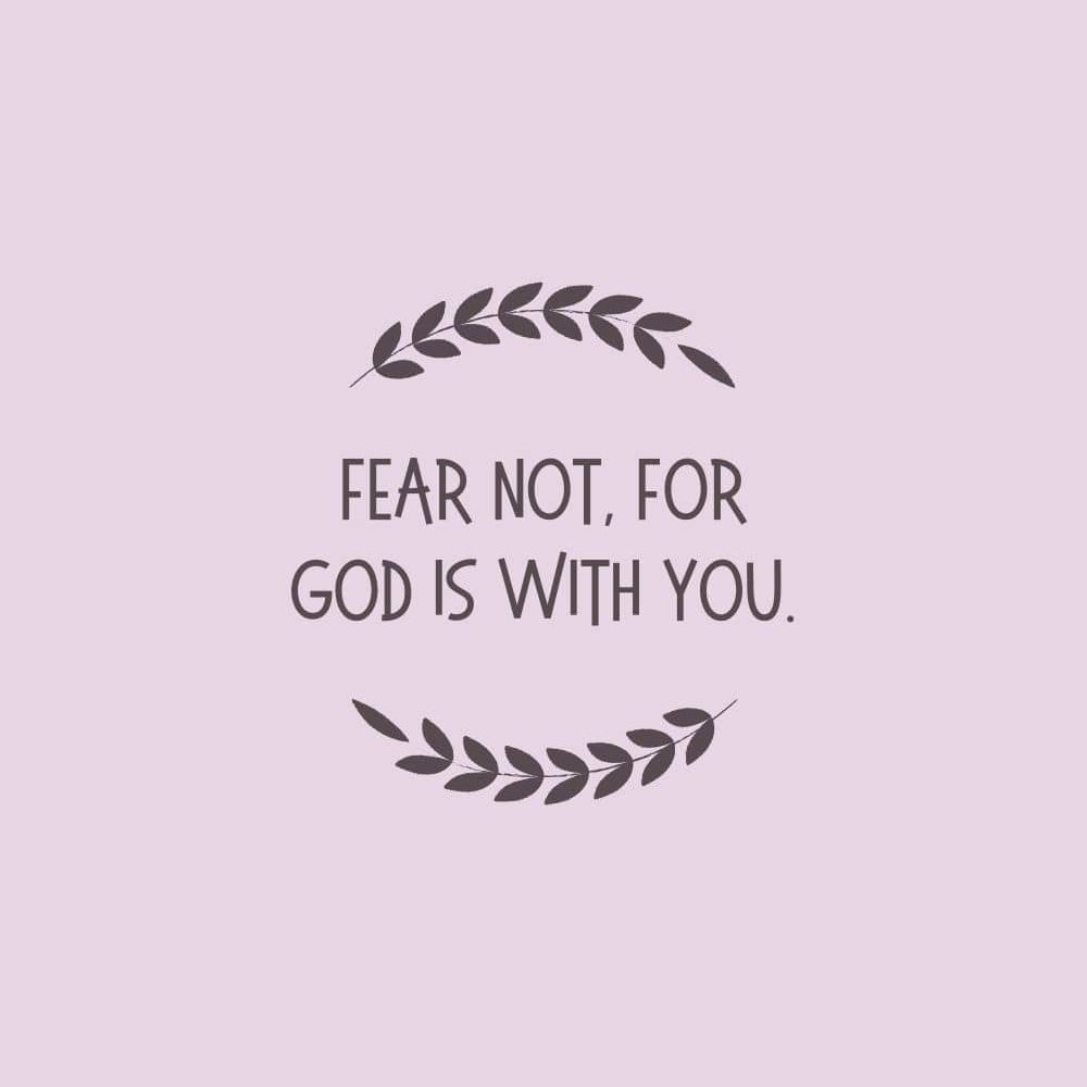 Fear not for God is with you edited
