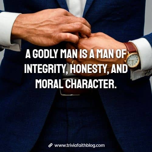 A godly man is a man of integrity, honesty, and moral character