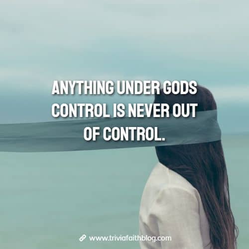 Anything under Gods control is never out of control