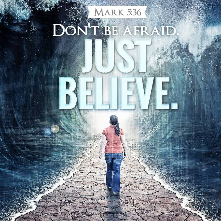 Dont be afraid. Just believe