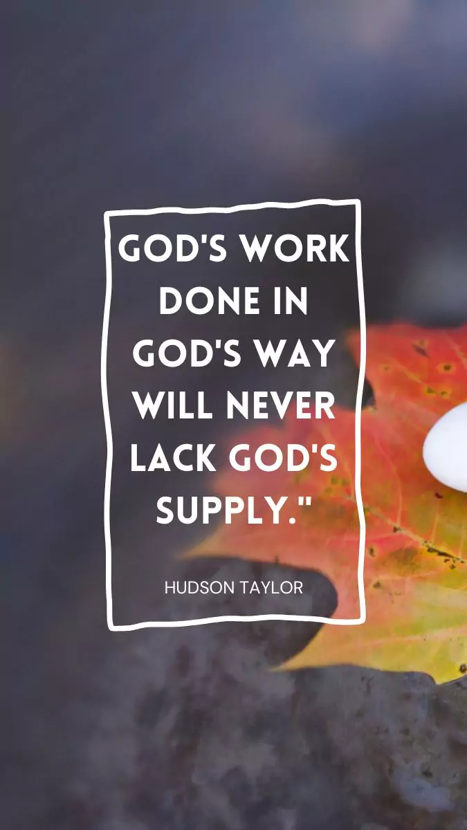God's work done in God's way will never lack God's supply
