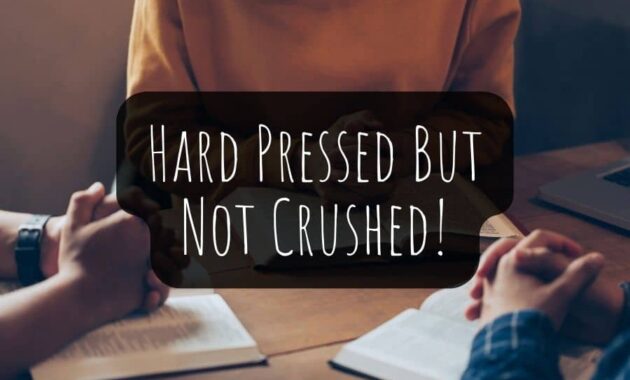 Hard Pressed But Not Crushed - 2 Corinthians 4-8