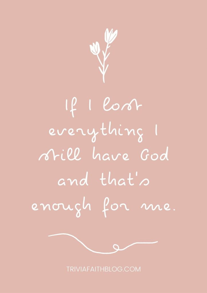 If I lost everything I still have God