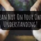 Lean Not On Your Own Understanding – Proverbs 3:5