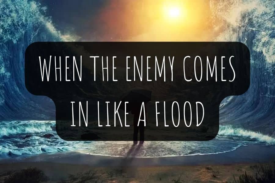 When The Enemy Comes In Like A Flood Meaning Isaiah 59 19