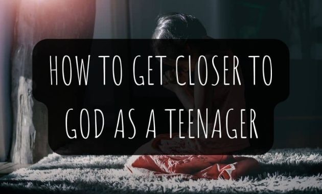 How To Get Closer To God As A Teenager