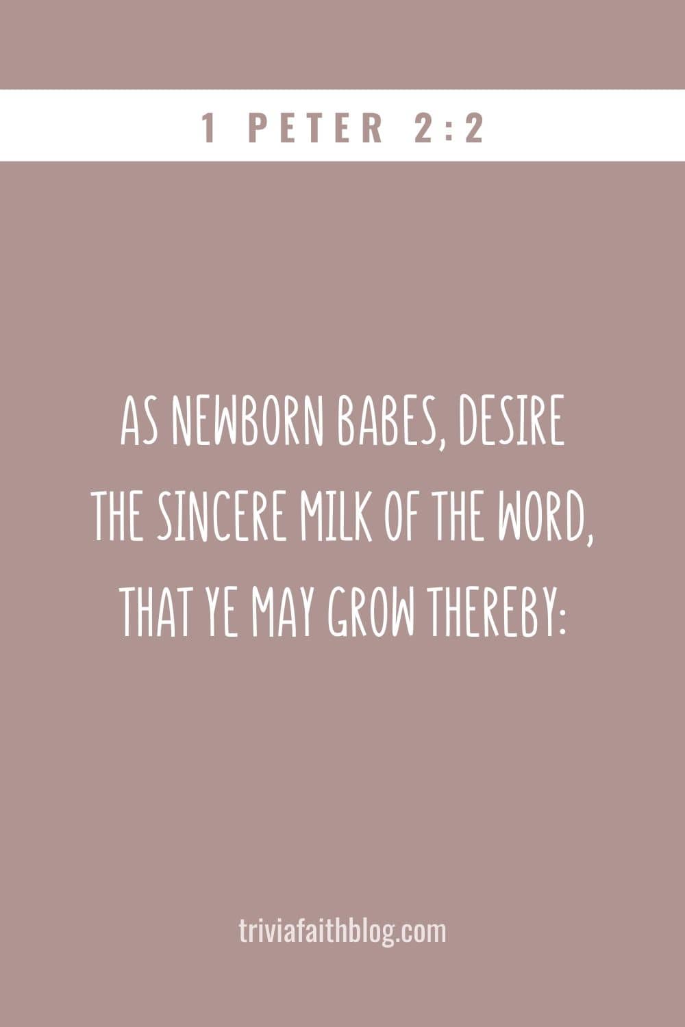 As newborn babes, desire the sincere milk of the word, that ye may grow thereby