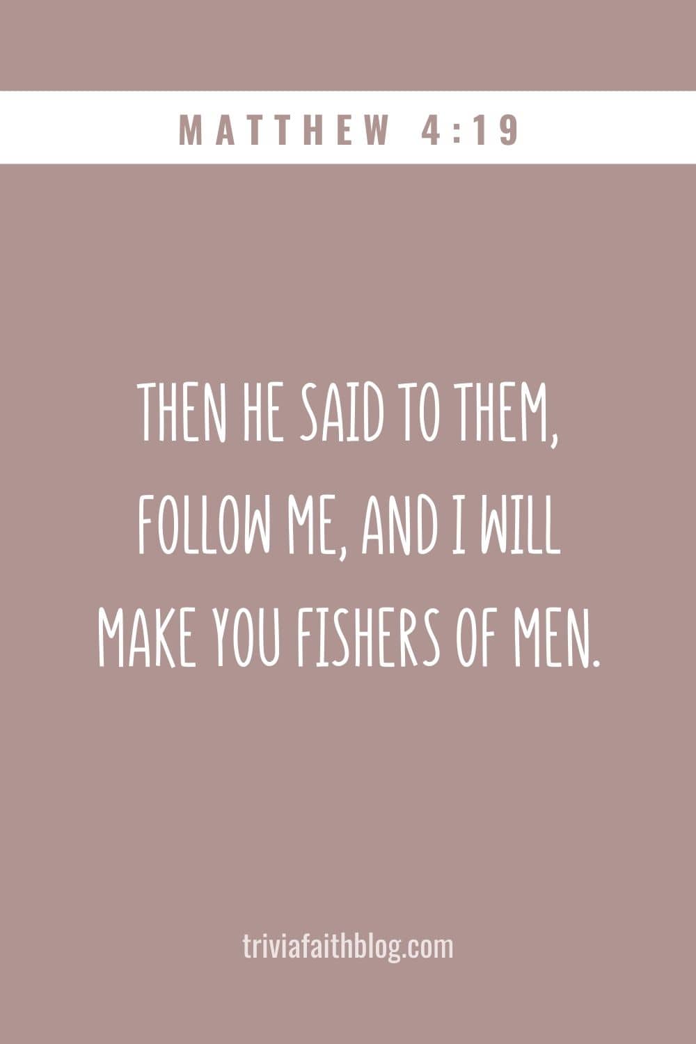 Follow Me, and I will make you fishers of men
