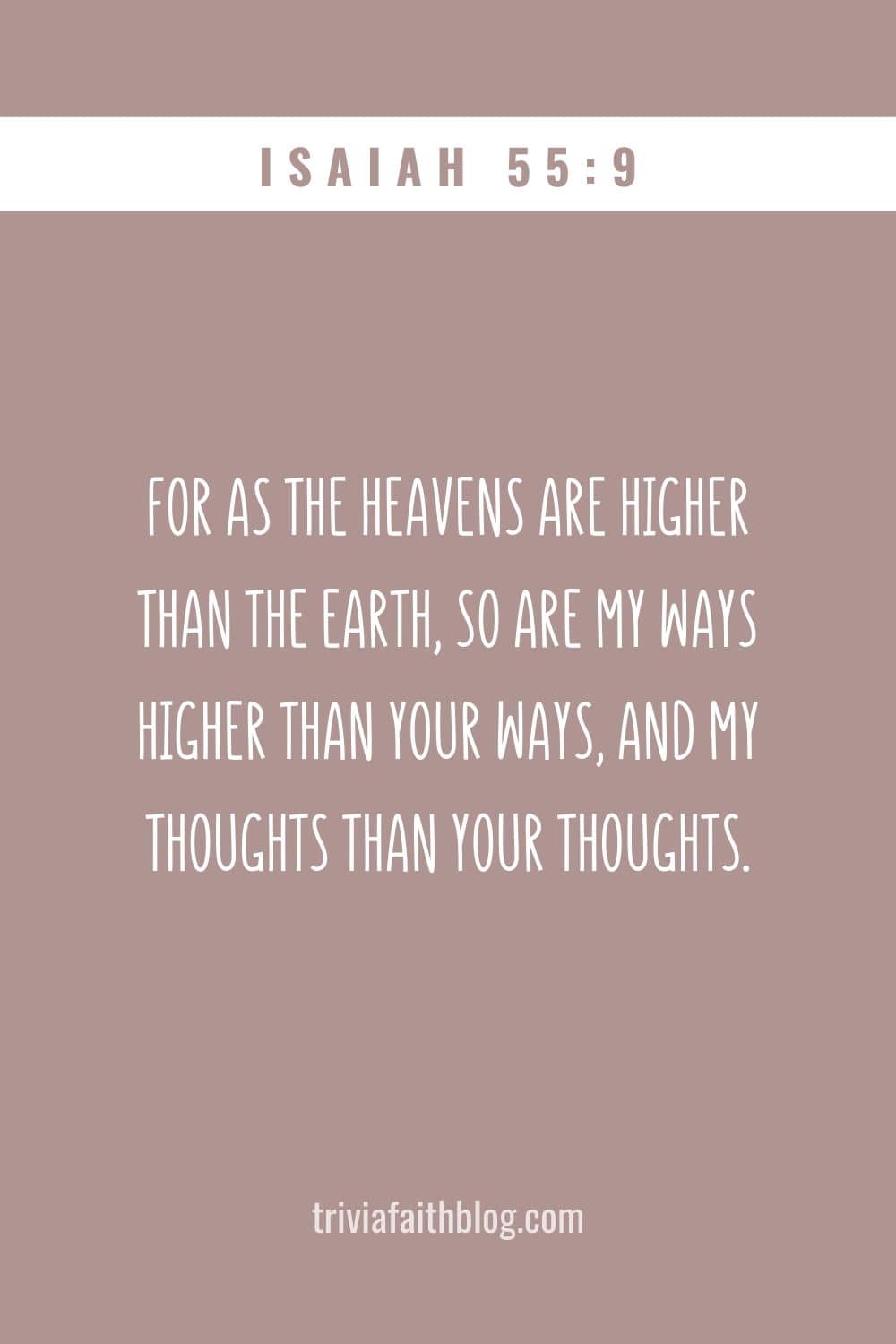 For as the heavens are higher than the earth, so are my ways higher than your ways, and my thoughts than your thoughts
