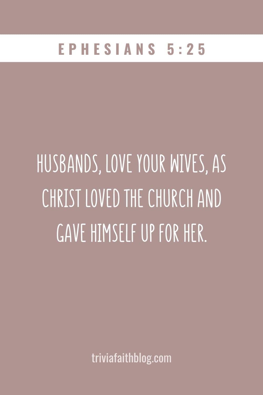 Husbands, love your wives, as Christ loved the church and gave himself up for her
