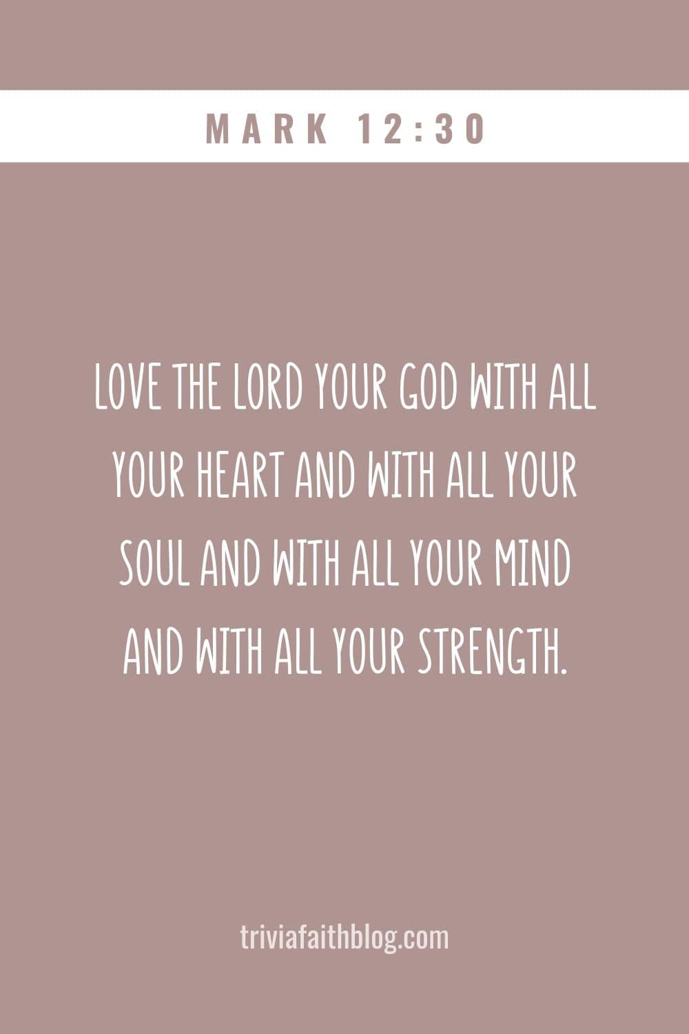Love the Lord your God with all your heart and with all your soul and with all your mind and with all your strength