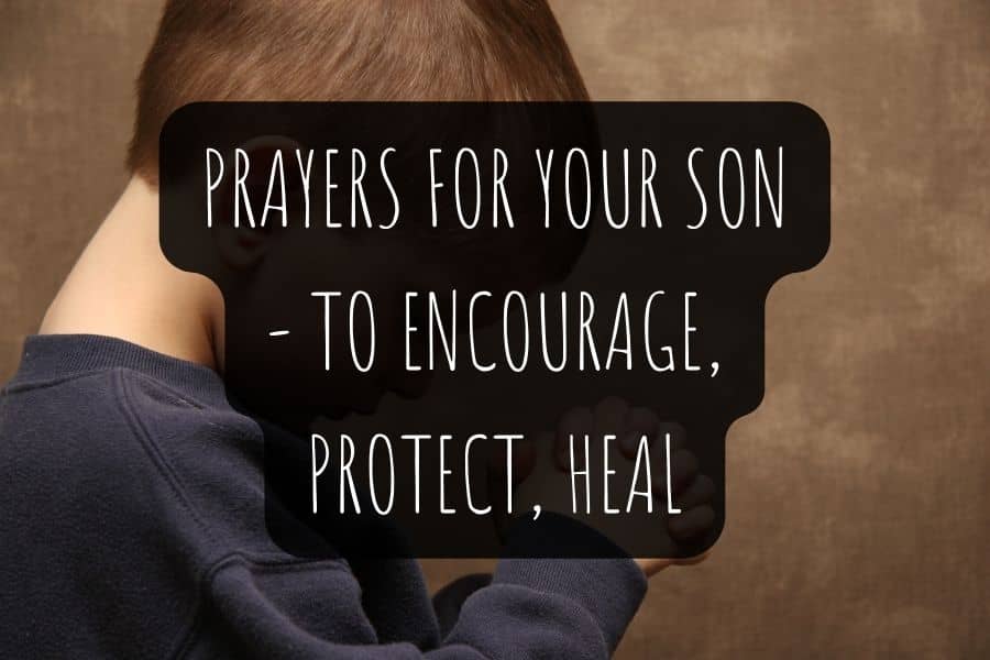 10 Powerful Prayers for Your Son - to Encourage, Protect, Heal