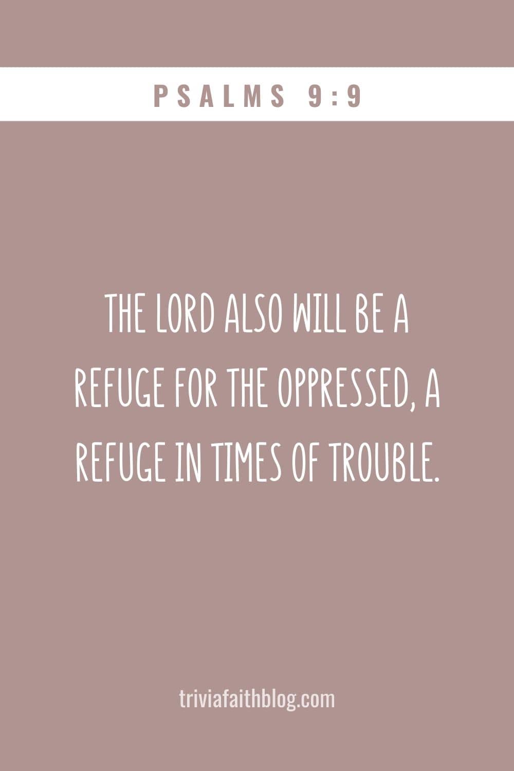 The LORD also will be a refuge for the oppressed, a refuge in times of trouble