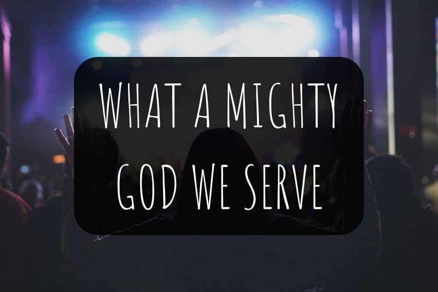 What A Mighty God We Serve