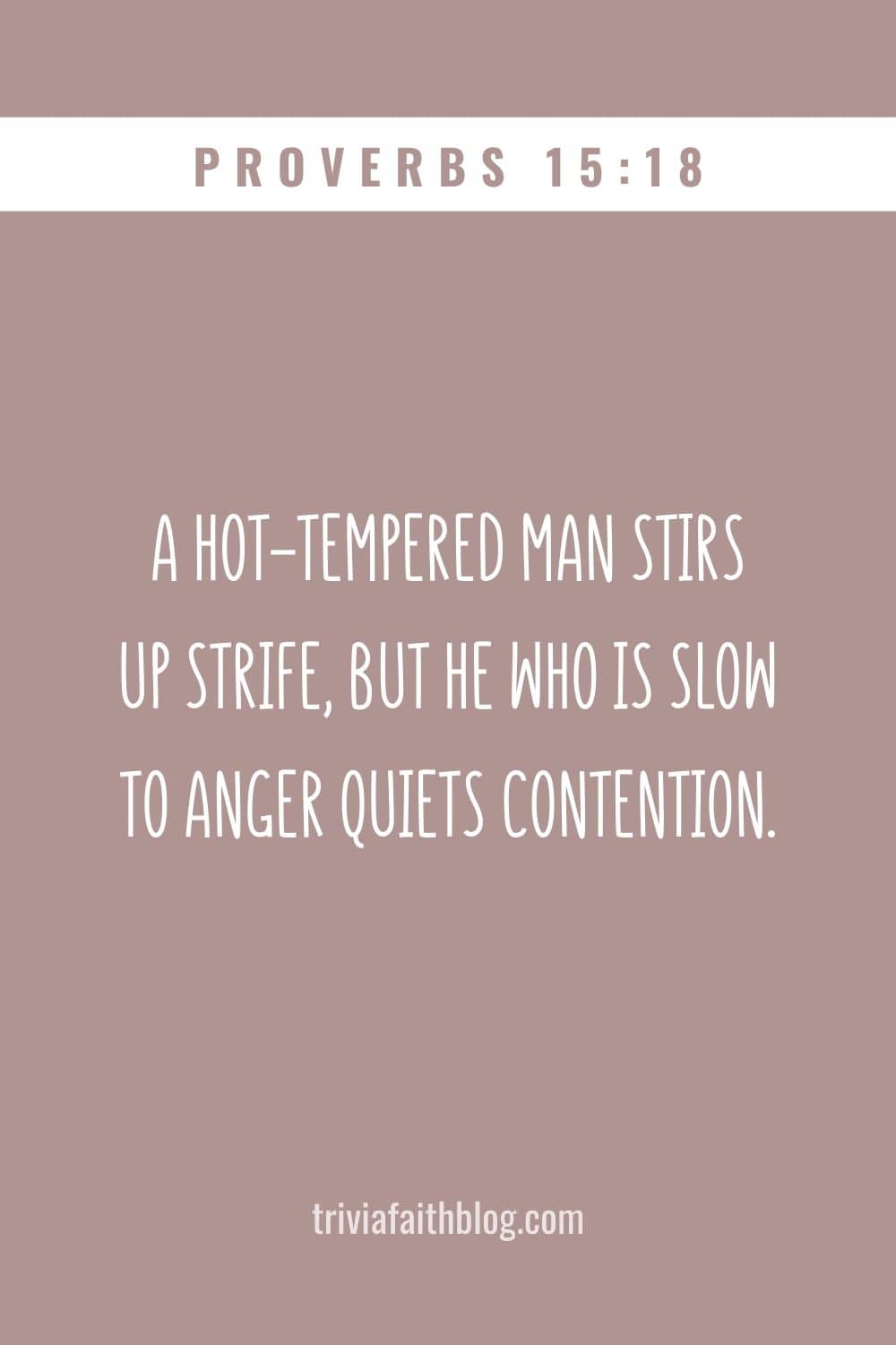 A hot-tempered man stirs up strife, but he who is slow to anger quiets contention