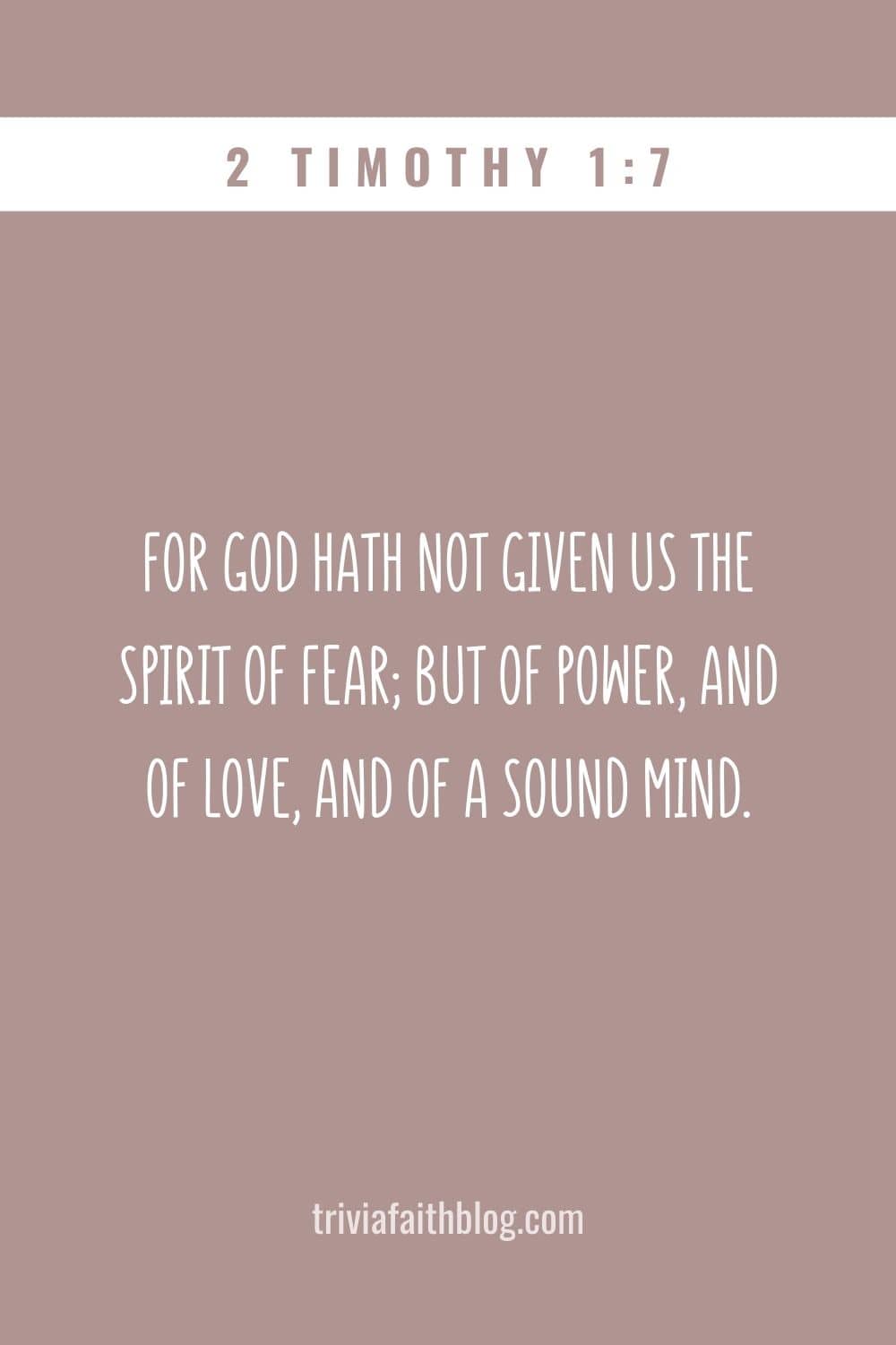 For God hath not given us the spirit of fear; but of power, and of love, and of a sound mind