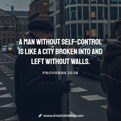 A man without self-control is like a city broken into and left without walls
