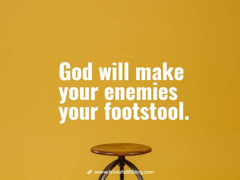 God will make your enemies your footstool