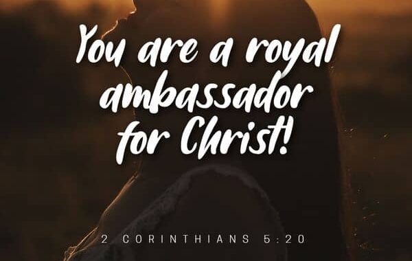You are a royal ambassador for Christ