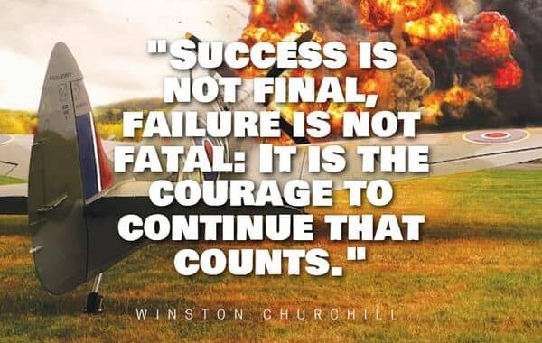 Success is not final, failure is not fatal It is the courage to continue that counts