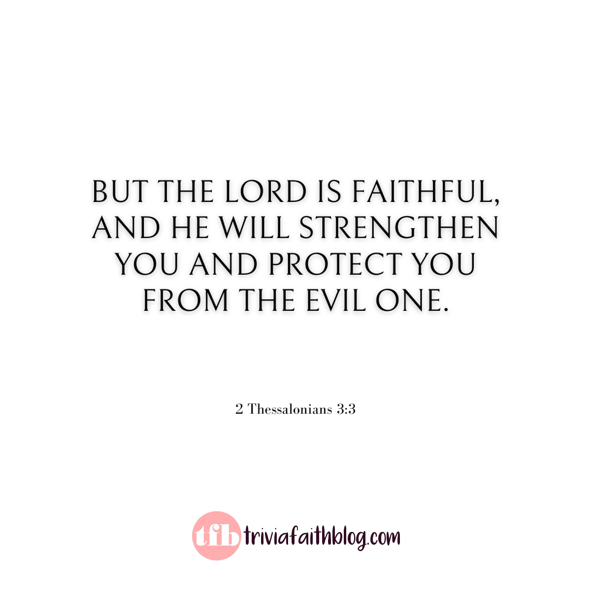 But the Lord is faithful. He will establish you and guard you against the evil one