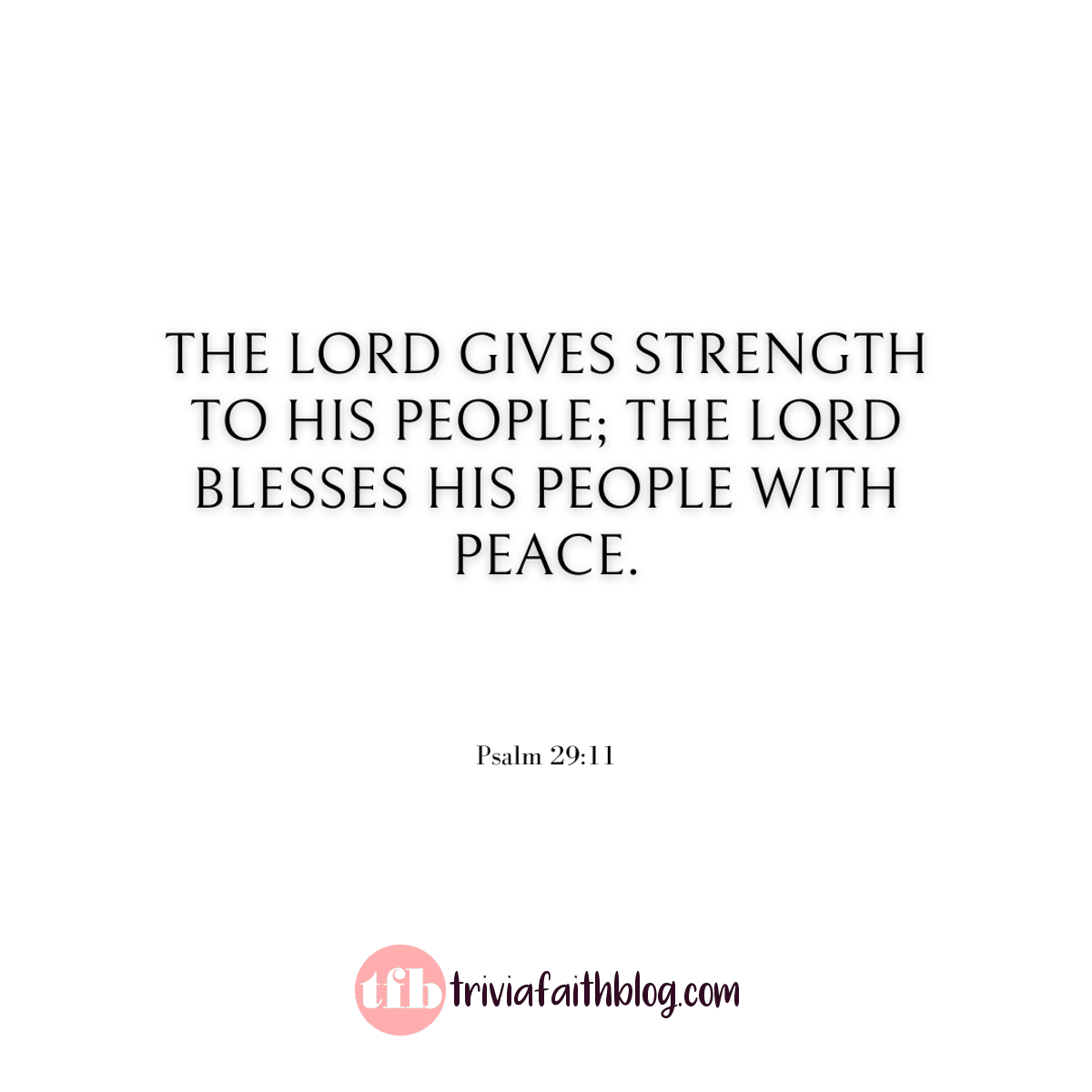 The Lord gives strength to his people; the Lord blesses his people with peace