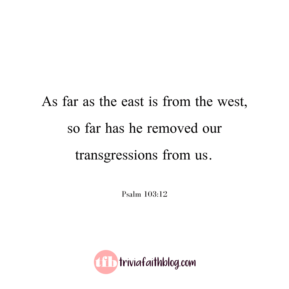 as far as the east is from the west, so far has he removed our transgressions from us