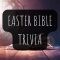 30 Fun Easter Bible Trivia Questions and Answers