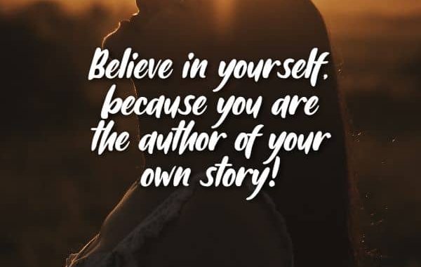 Believe in yourself, because you are the author of your own story and Never Forget Who You Are Quotes