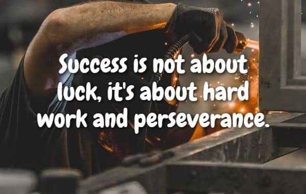 Success is not about luck, it's about hard work and perseverance