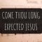 Come Thou Long Expected Jesus