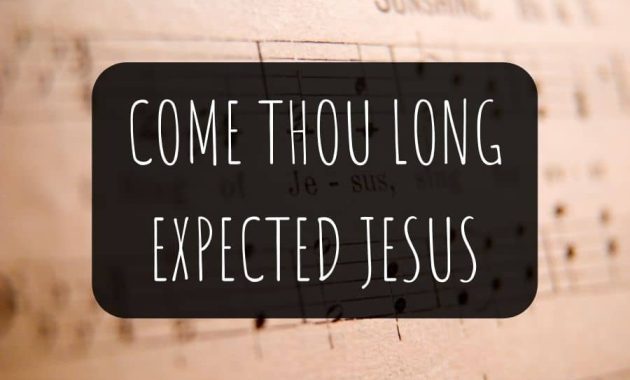 Come Thou long expected Jesus