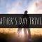 50 Father’s Day Trivia Questions and Answers 2024