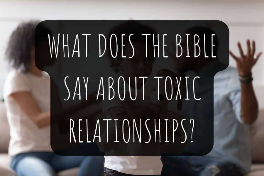 What Does The Bible Say About Toxic Relationships 