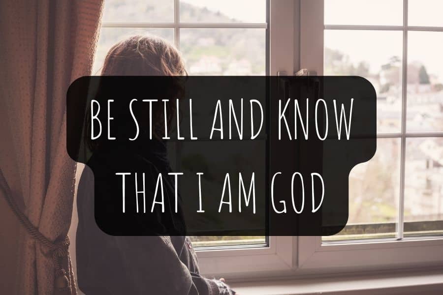 Be Still And Know That I Am God Psalm 46 10