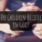 Do Children Believe in God?