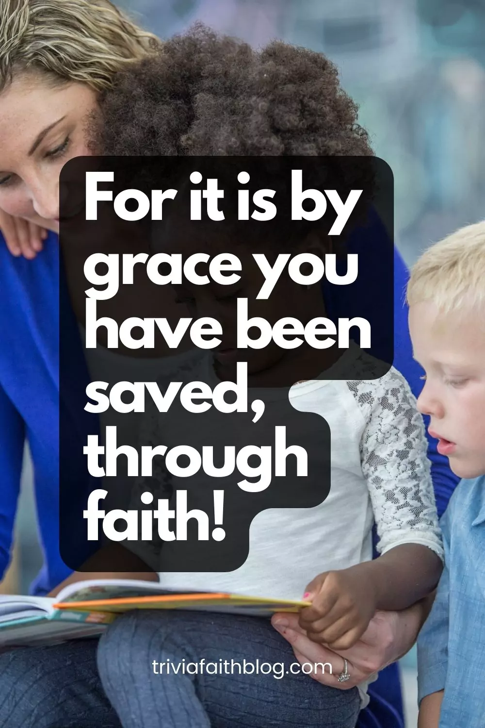 For it is by grace you have been saved, through faith