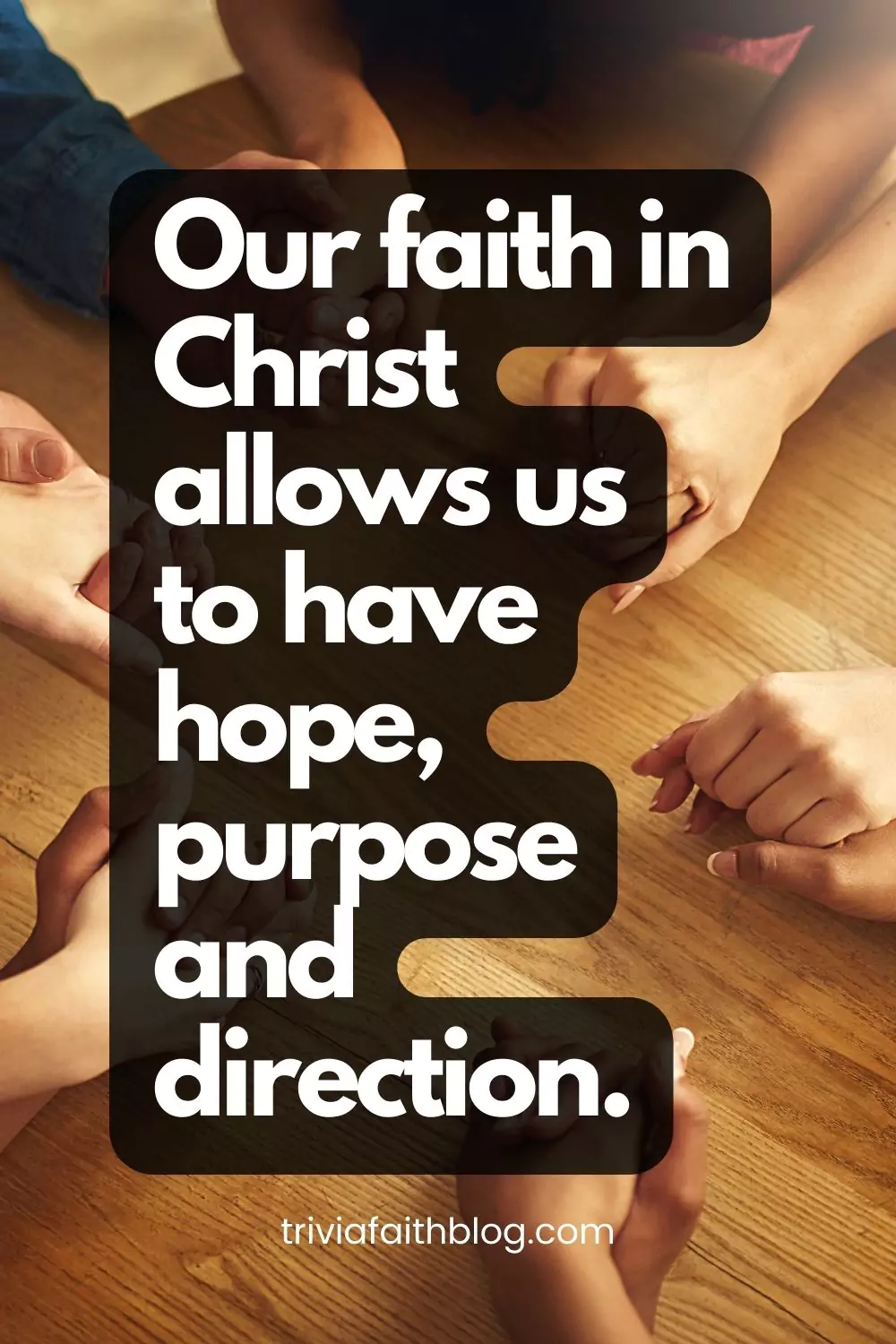 Our faith in Christ allows us to have hope, purpose and direction.
