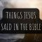 27 Things Jesus Said In The Bible