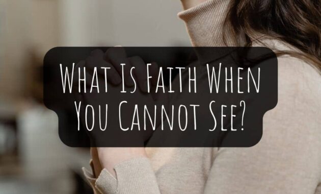 What Is Faith When You Cannot See?