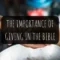 What Is The Importance Of Giving In The Bible?