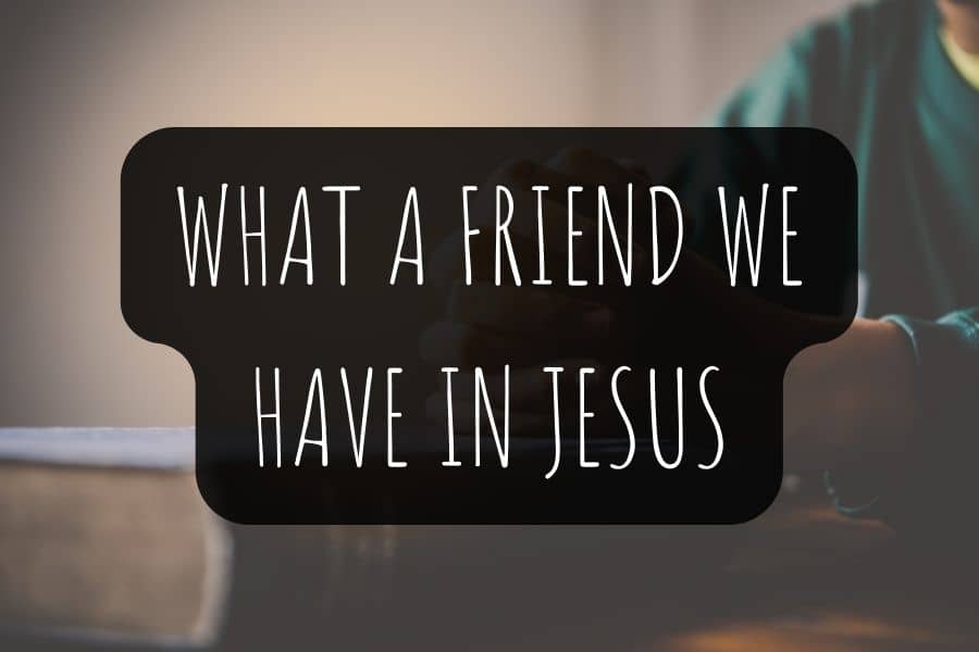 What a Friend We Have in Jesus