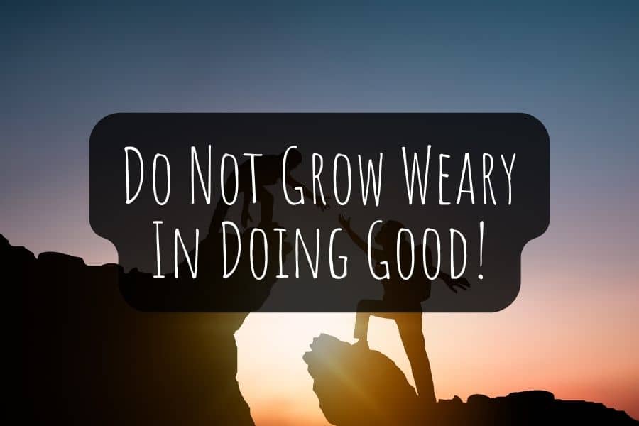 Do Not Grow Weary In Doing Good Meaning