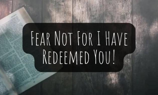 Fear Not For I Have Redeemed You