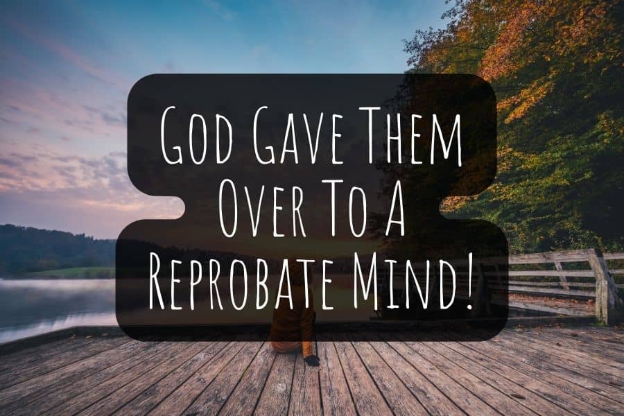 What Is The Biblical Meaning Of Reprobate Mind