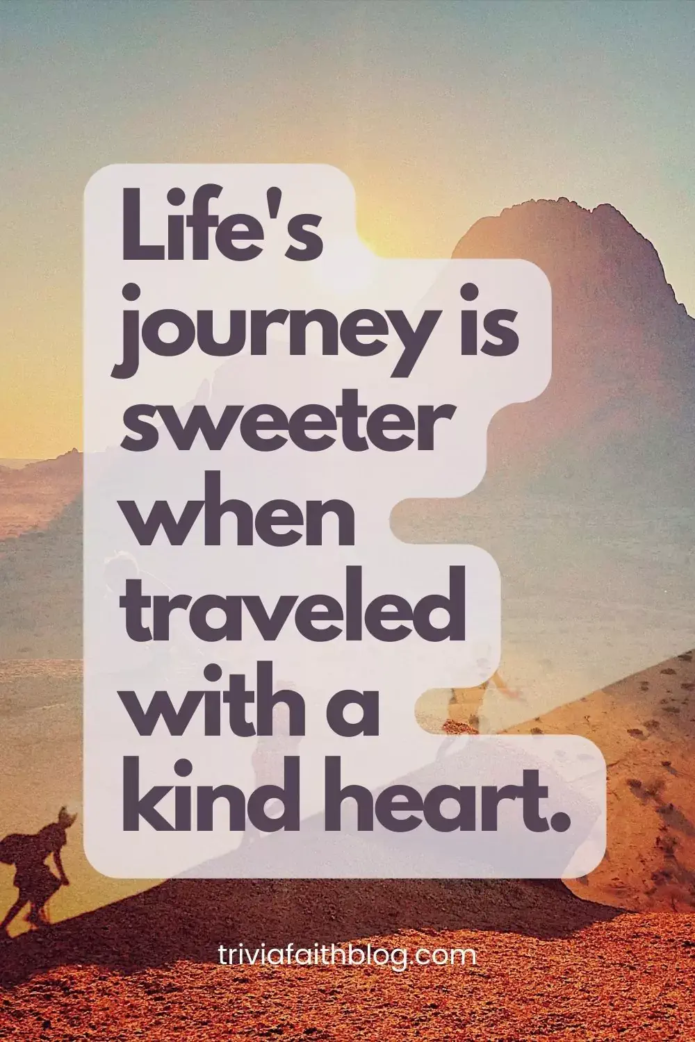 Life's journey is sweeter when traveled with a kind heart Pin